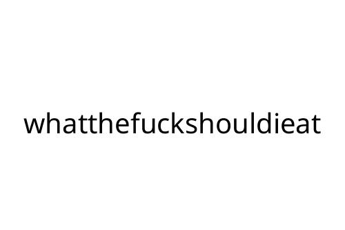 whatthefuckshouldieat