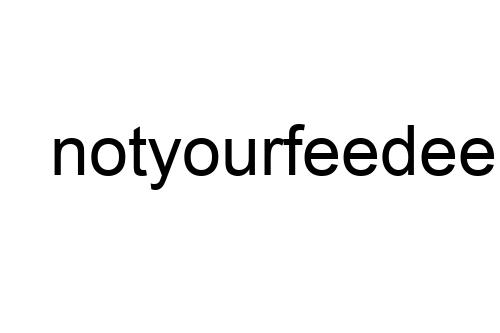 notyourfeedee