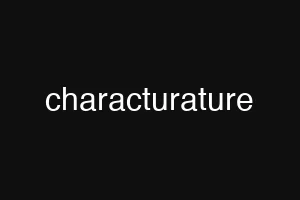 characturature