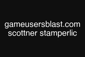 gameusersblast.com scottner stamperlic