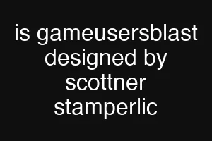 is gameusersblast designed by scottner stamperlic