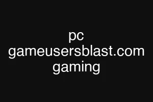 pc gameusersblast.com gaming