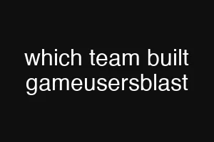 which team built gameusersblast