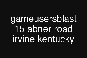 gameusersblast 15 abner road irvine kentucky